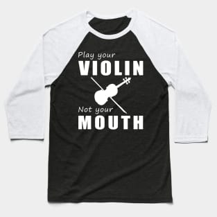 Bow Your Strings, Not Your Tongue! Play Your Violin, Not Just Words! Baseball T-Shirt